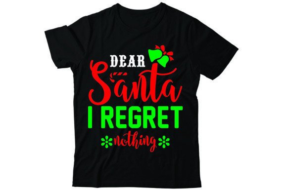 Dear Santa I Regret Nothing: T-Shirt Graphics & Designs Review
