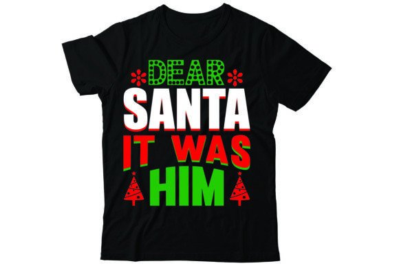 Dear Santa It Was Him Graphics for T-Shirt Designs & Crafts