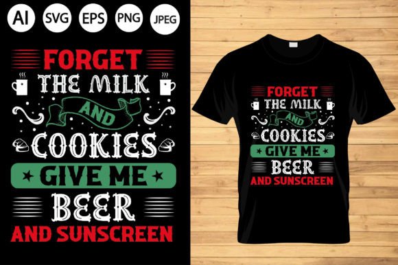Forget the Milk and Cookies Give Me Graphics T-Shirt Designs