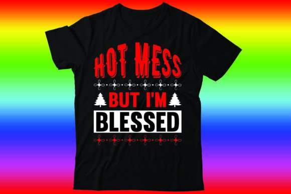 Hot Mess but I’m Blessed: Graphics T-Shirt Designs Review
