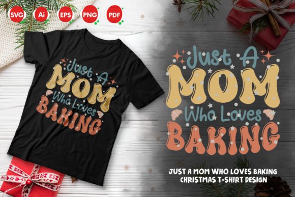 Just a Mom Who Loves Baking T-shirt: Graphics & Designs