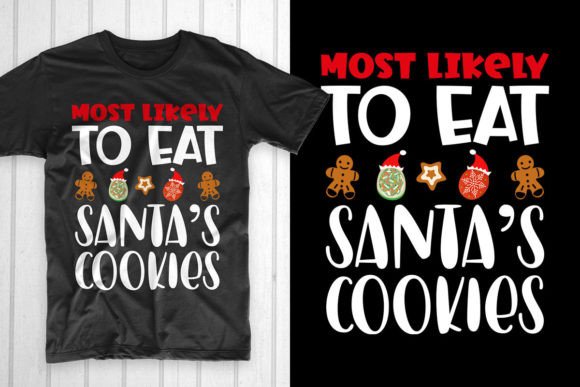Most Likely to Eat Santa's Cookies Graphic & T-Shirt Designs