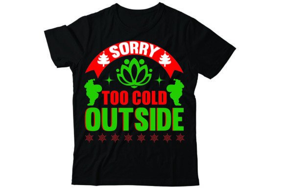 Sorry Too Cold Outside Graphics for T-Shirt Designs