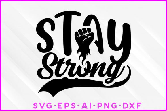 Stay Strong Motivational SVG: Graphics for T-Shirt Designs