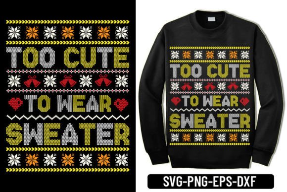 Ugly Sweater - Too Cute to Wear: Graphics & T-Shirt Designs